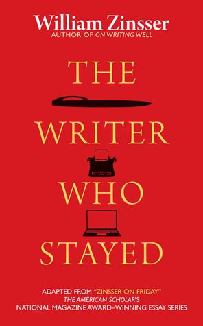 The Writer Who Stayed by William Zinsser
