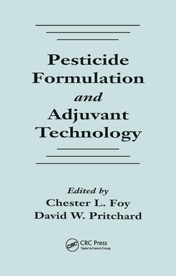 Pesticide Formulation and Adjuvant Technology by David W. Pritchard, Chester L. Foy