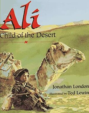 Ali, Child of the Desert by Ted Lewin, Jonathan London