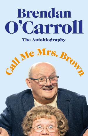 Call Me Mrs Brown by Brendan O'Carroll