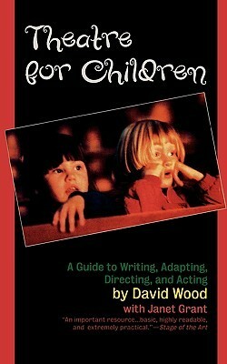 Theatre for Children by Janet E. Grant, David Wood