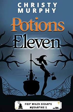 Potions Eleven: A Paranormal Witch Cozy (Fair Witch Sisters Mysteries Book 2) by Christy Murphy