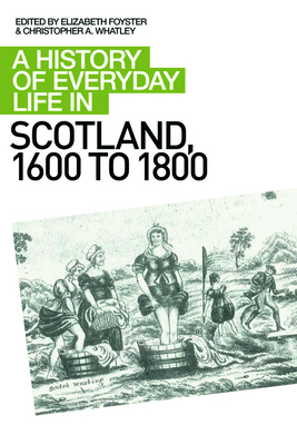 A History of Everyday Life in Scotland, 1600 to 1800 by 