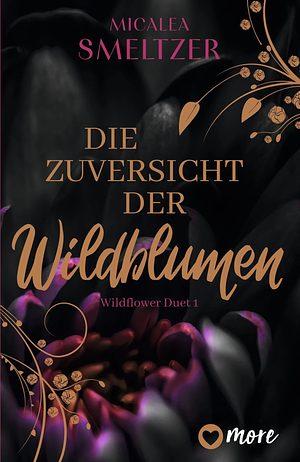 Die Zuversicht der Wildblumen by Micalea Smeltzer