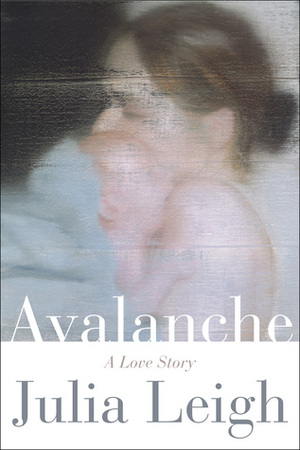 Avalanche: A Love Story by Julia Leigh