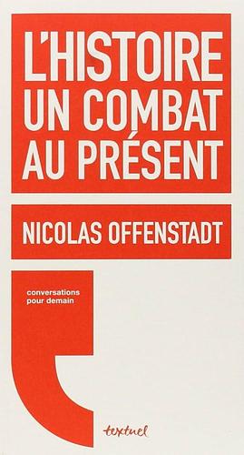 L'histoire, un combat au présent by Nicolas Offenstadt, Régis Meyran