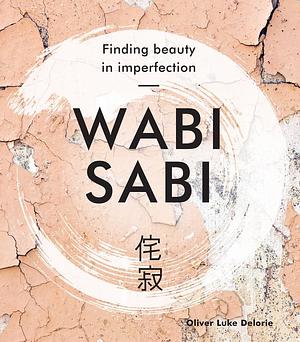 Wabi Sabi by Oliver Luke Delorie
