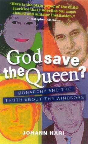 God Save the Queen?: Monarchy and the Truth about the Windsors by Johann Hari