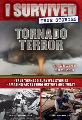 Tornado Terror (I Survived True Stories #3), Volume 3: True Tornado Survival Stories and Amazing Facts from History and Today by Lauren Tarshis