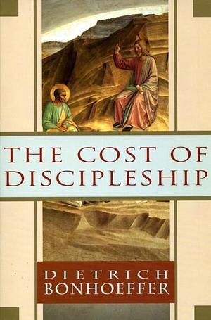 The Cost of Discipleship by Dietrich Bonhoeffer