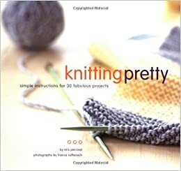Knitting Pretty: Simple Instructions for 30 Fabulous Projects by Kris Percival