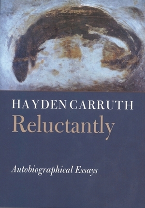 Reluctantly by Hayden Carruth