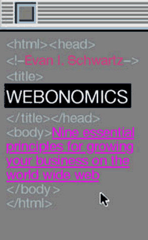 Webonomics : Nine Essential Principles for Growing Your Business on the World Wide Web by Evan I. Schwartz