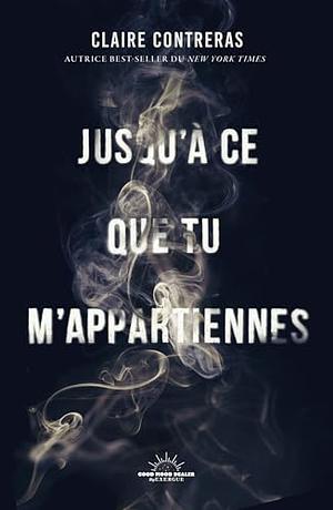 Jusqu'à ce que tu m'appartiennes by Claire Contreras