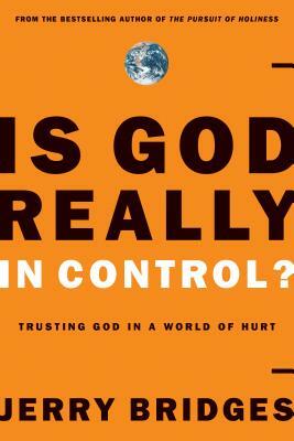 Is God Really in Control?: Trusting God in a World of Hurt by Jerry Bridges