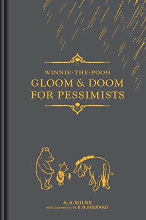 Winnie-the-Pooh: Gloom & Doom for Pessimists (Winnie the Pooh Gift Books) by Ernest H. Shepard, A.A. Milne