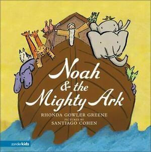 Noah & the Mighty Ark by Rhonda Gowler Greene