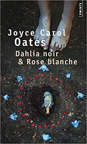 Dahlia noir & Rose blanche by Joyce Carol Oates