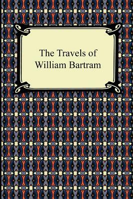 The Travels of William Bartram by William Bartram