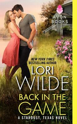 Back in the Game: A Stardust, Texas Novel by Lori Wilde