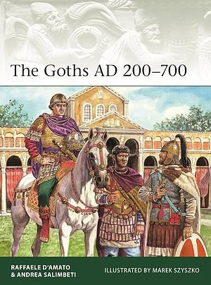 The Goths, AD 200–700 by Raffaele D’Amato, Andrea Salimbeti
