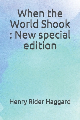 When the World Shook: New special edition by H. Rider Haggard