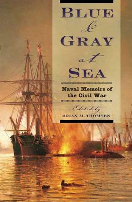 Blue & Gray at Sea: Naval Memoirs of the Civil War by Brian Thomsen