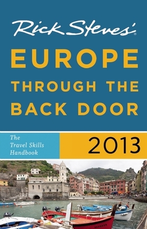 Rick Steves' Europe Through the Back Door 2013: The Travel Skills Handbook by Rick Steves