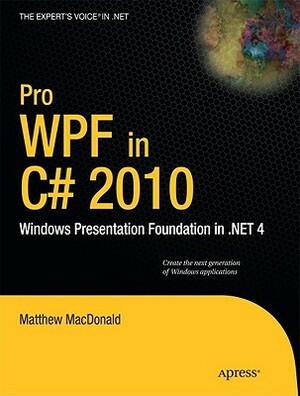 Pro WPF in C# 2010: Windows Presentation Foundation in .Net 4 by Matthew MacDonald