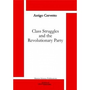 Class Struggles and the Revolutionary Party by Arrigo Cervetto