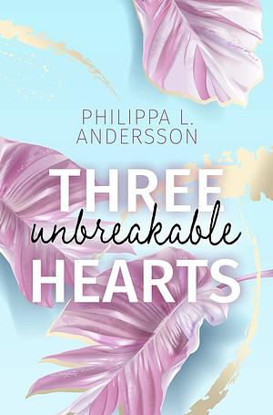 Three unbreakable Hearts by Philippa L. Andersson