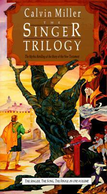 The Singer Trilogy: The Mythic Retelling of the Story of the New Testament by Calvin Miller