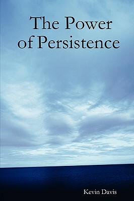 The Power of Persistence by Kevin Davis