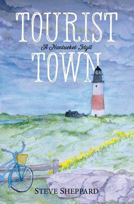 Tourist Town: : A Nantucket Idyll by Steve Sheppard