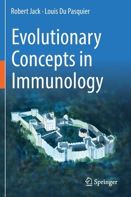 Evolutionary Concepts in Immunology by Louis Du Pasquier, Robert Jack