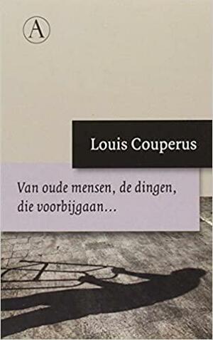 Van oude mensen, de dingen, die voorbijgaan... by Louis Couperus