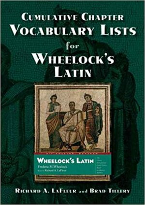 Cumulative Chapter Vocabulary Lists for Wheelock's Latin by Brad Tillery, Richard A. LaFleur