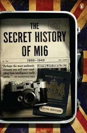 The Secret History of MI6: 1909-1949 by Keith Jeffery