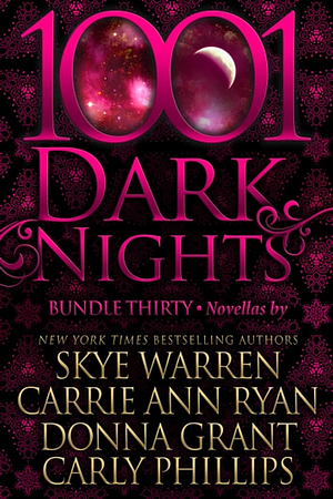 1001 Dark Nights: Bundle Thirty by Carly Phillips, Skye Warren, Carrie Ann Ryan, Donna Grant