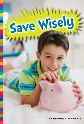 Save Wisely by Heather E. Schwartz