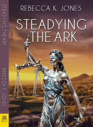 Steadying the Ark by Rebecca K. Jones