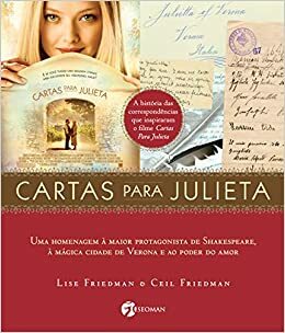 Cartas para Julieta: Uma Homenagem à Maior Protagonista de Shakespeare, à Mágica Cidade de Verona e ao Poder do Amor by Lise Friedman