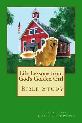 Life Lessons from God's Golden Girl by Karen a. Anderson, Debra-Diane McDonnell