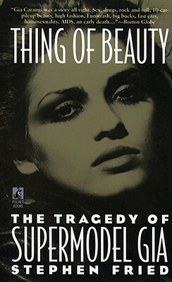Thing of Beauty: The Tragedy of Supermodel Gia by Stephen Fried