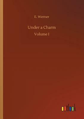 Under a Charm by E. Werner