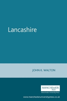 Lancashire: A Social History, 1558-1939 by John K. Walton