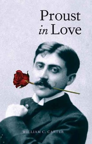 Proust in Love by William C. Carter