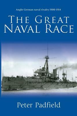 The Great Naval Race by Peter Padfield