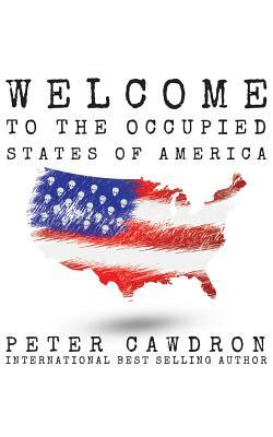 Welcome to the Occupied States of America by Peter Cawdron