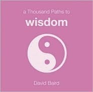 A Thousand Paths to Wisdom by David Baird